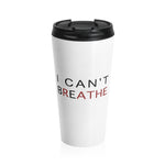 I CAN'T BREATHE© - Stainless Steel Travel Mug