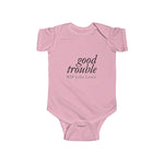 GOOD TROUBLE© - Infant Fine Jersey Bodysuit