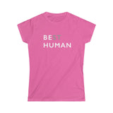 BE HUMAN© - Women's Softstyle Tee