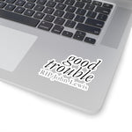 GOOD TROUBLE© - Kiss-Cut Stickers