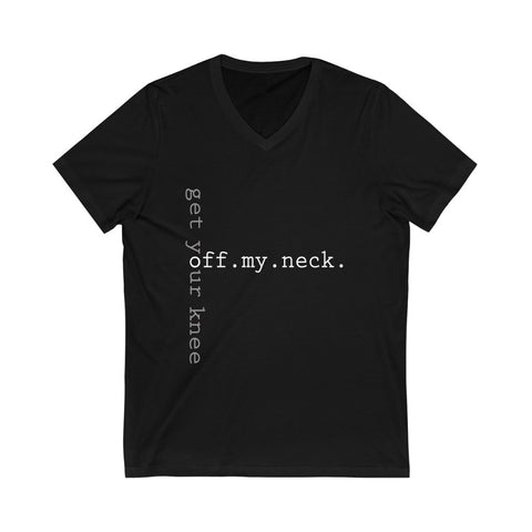 GET YOUR KNEE OF MY NECK Unisex V-Neck T-shirt