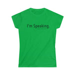 I'M SPEAKING - Women's Softstyle Tee